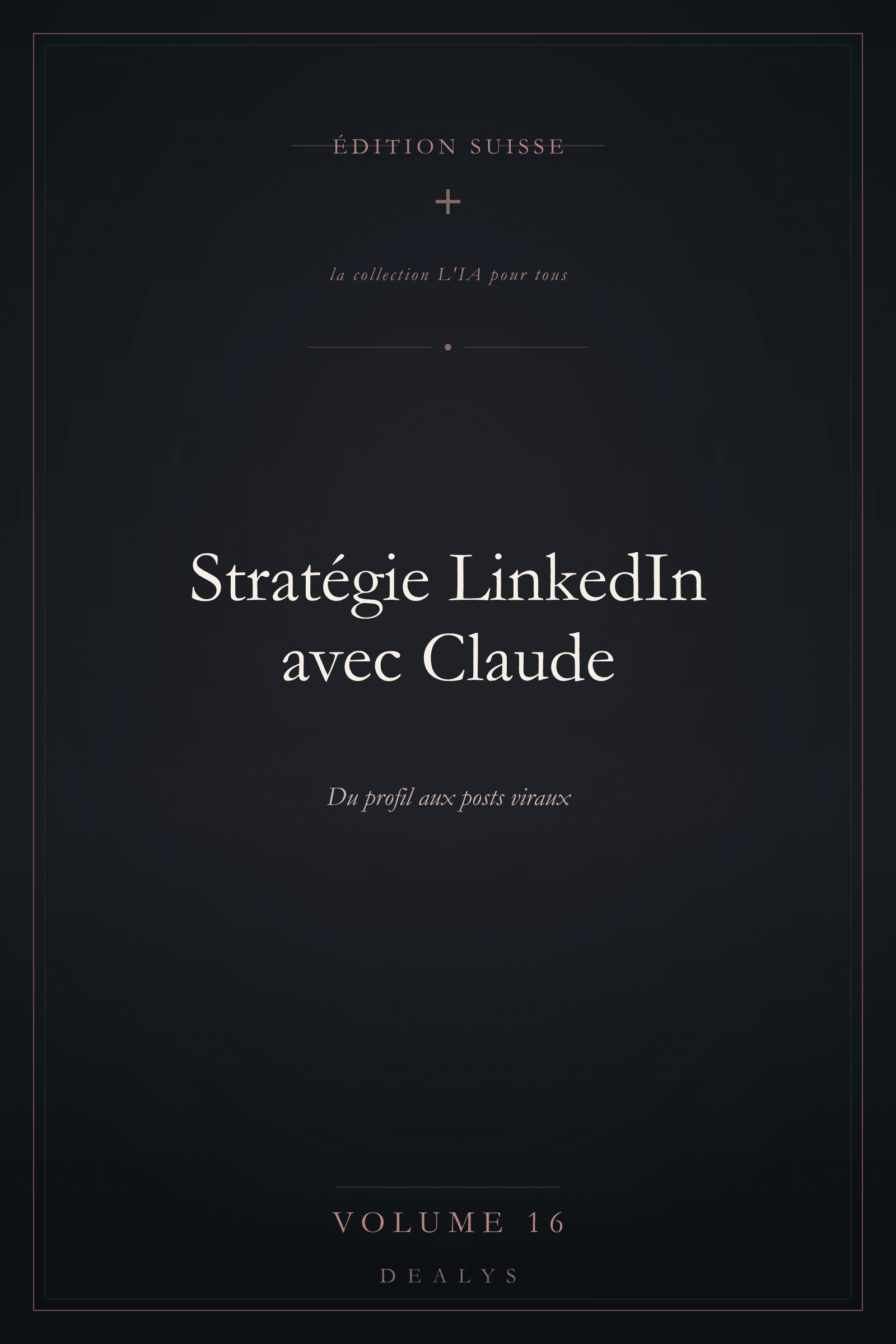 Couverture Vol. 16 — Stratégie LinkedIn avec Claude — Édition suisse